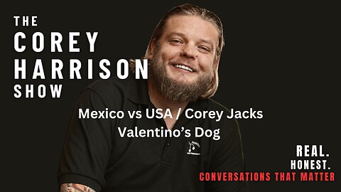 The Corey Harrison Show | Episode 5 | Mexico vs USA / Valentino has a bone to pick with Corey