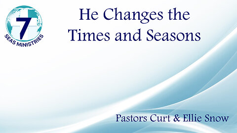 He Changes the Times and Seasons