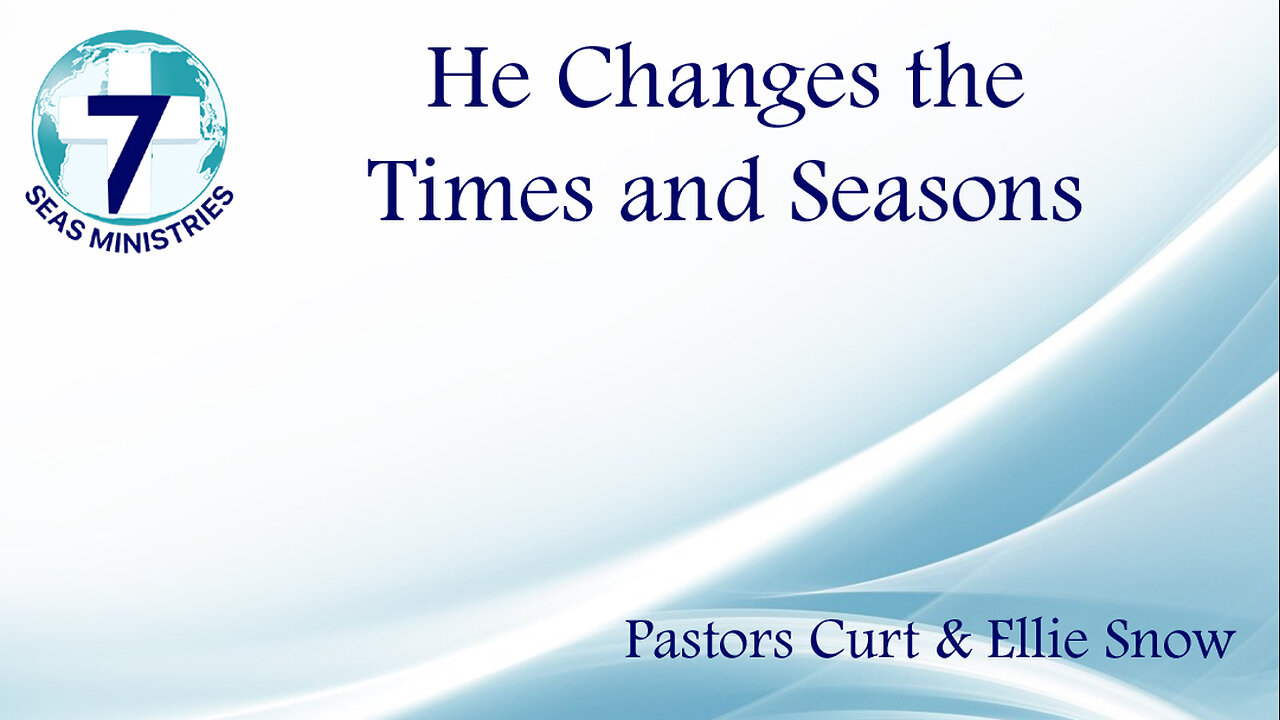 He Changes the Times and Seasons