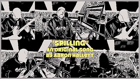 "Spilling" an Original Song by Aaron Hallett
