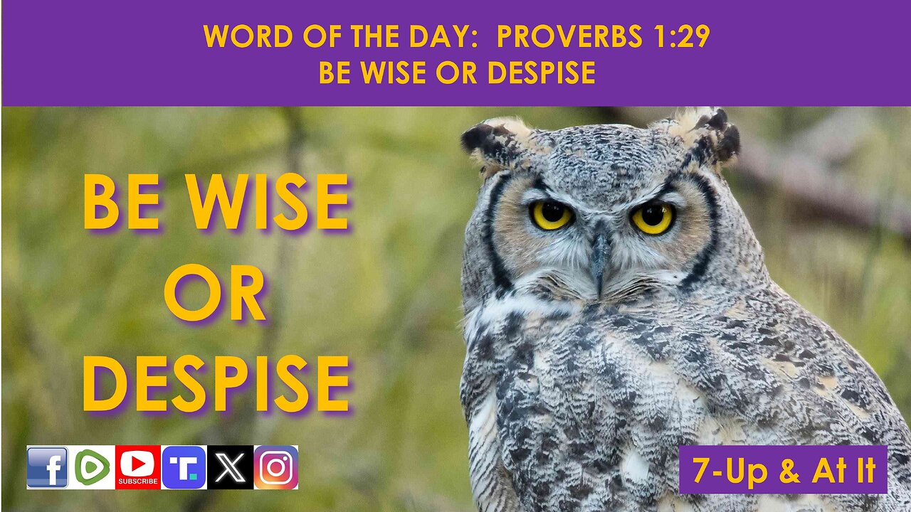 WORD OF THE DAY: PROVERBS 1:29 - BE WISE OR DESPISE