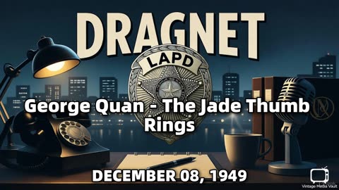Dragnet - George Quan - The Jade Thumb Rings - December 08, 1949 - Classic Police Radio Drama