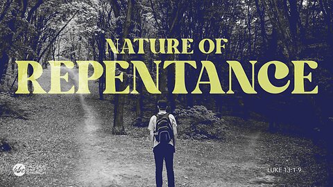 Nature of Repentance (Luke 13:1-9)