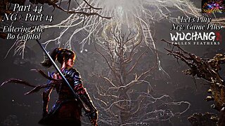 Let's Play WUCHANG: Fallen Feathers | NG+ Pt 14 Entering The Bo Capitol