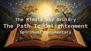 Documentary - The Middle Way Druidry - Path to Enlightenment