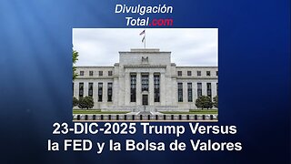 23-DIC-2025 Trump Versus la Reserva Federal - (Tasas de Interés y Bolsa de Valores)