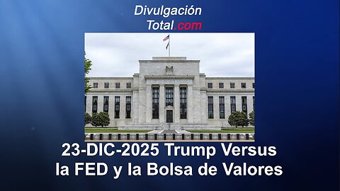 23-DIC-2025 Trump Versus la Reserva Federal - (Tasas de Interés y Bolsa de Valores)