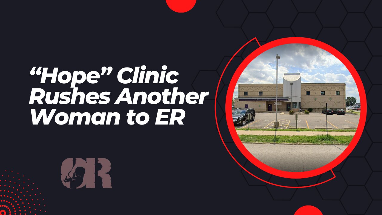 "Hope" Clinic Rushes Another Woman to ER