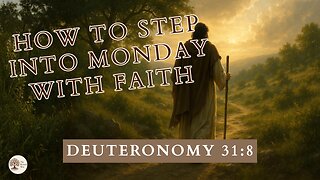 How to Step Into Monday with Faith Deuteronomy 31:8