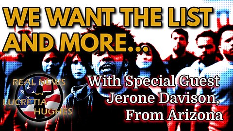 We Want The List And More... With Special Guest Jerone Davison - Real News with Lucretia Hughes