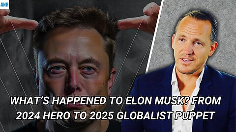 What’s Happened to Elon Musk? From 2024 Hero to 2025 Globalist Puppet