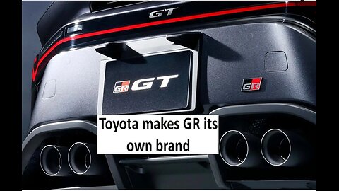 Toyota officially spins of Gazoo Racing aka GR as standalone brand