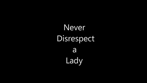 Never Disrespect a Lady