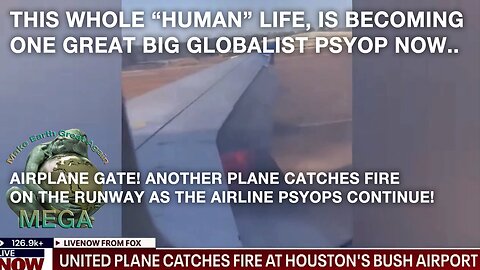 THIS WHOLE “HUMAN” LIFE, IS BECOMING ONE GREAT BIG GLOBALIST PSYOP NOW.. | AIRPLANE GATE! ANOTHER PLANE CATCHES FIRE ON THE RUNWAY AS THE AIRLINE PSYOPS CONTINUE!