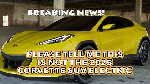 The New 2025 Corvette Four Door Electric SUV - Are You Kidding Me?????