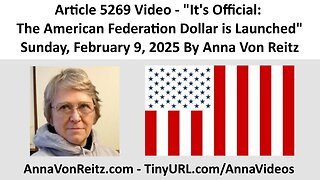 Article 5269 Video - It's Official: The American Federation Dollar is Launched By Anna Von Reitz