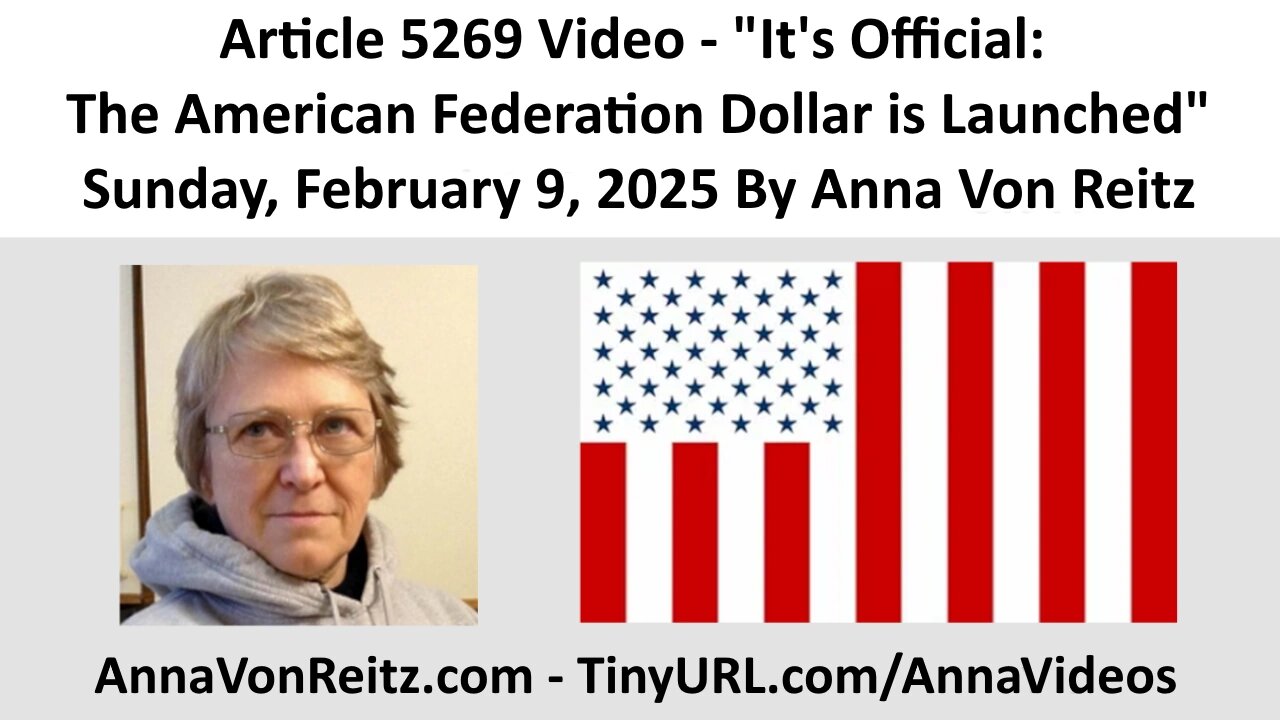 Article 5269 Video - It's Official: The American Federation Dollar is Launched By Anna Von Reitz