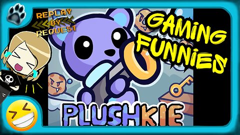 Plushkie Replay Funny Gaming Moments!