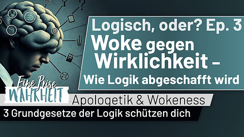 Woke gegen Wirklichkeit - Wie Logik abgeschafft wird & Schutz | Ep. 3 - Logisch, oder? | Apologetik