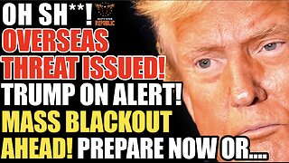 Oversea’s Threat Issued! Trump Admin On Alert! Mass Blackout Ahead! Prepare NOW!