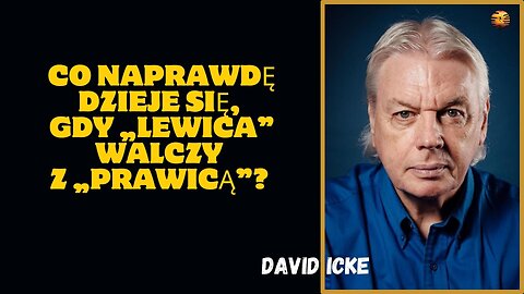 Co NAPRAWDĘ się dzieje, gdy „lewica” walczy z „prawicą”? | David Icke