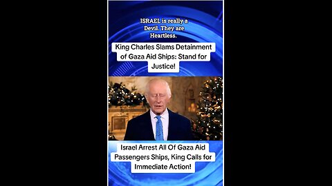King Charles Stands up for Gaza Flotilla!??