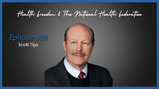 Ep. 608 Health Freedom & The National Health Federation with Scott Tips