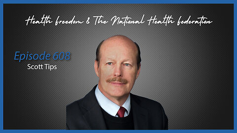 Ep. 608 Health Freedom & The National Health Federation with Scott Tips