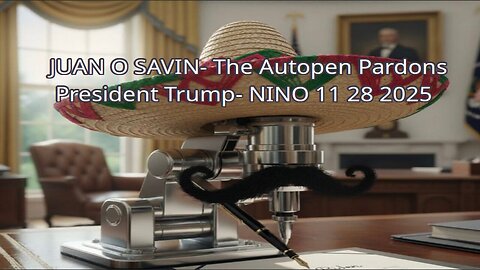 JUAN O SAVIN - The Autopen Pardons President Trump - NINO 11 28 2025