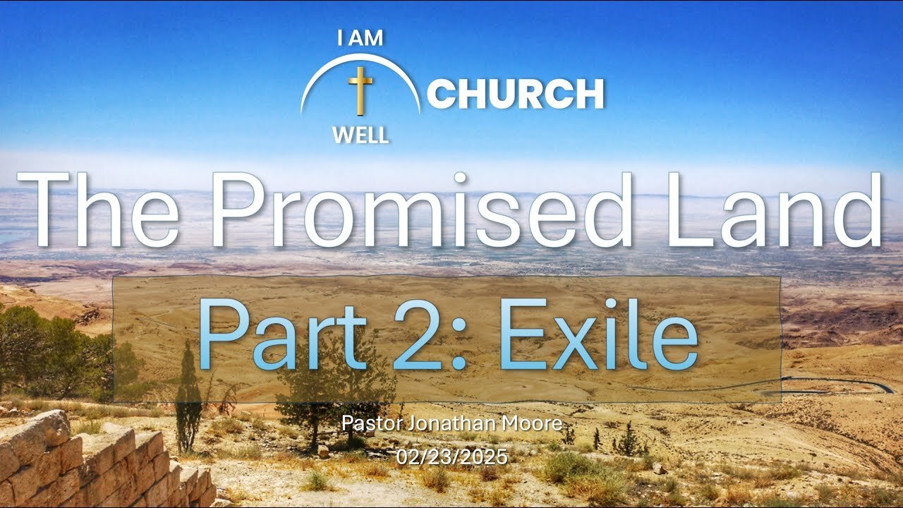 I AM WELL Church Sermon #88 "The Promised Land Part 2: Exile" 02/23/2025