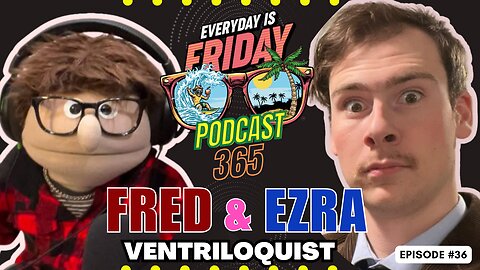 How Fred and Ezra Are Bringing Laughter to All ~ Everyday Is Friday Podcast 365 Host Matty B43