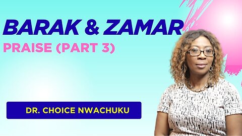 Barak And Zamar - Praise (Part 3) | Dr. Choice Nwachuku