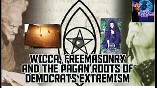 WICCA, FREEMASONRY AND THE PAGAN ROOTS OF DEMOCRATS EXTREMISM