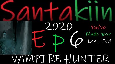 You've Made Your Last Toy! - Santakiin 2020 ep6