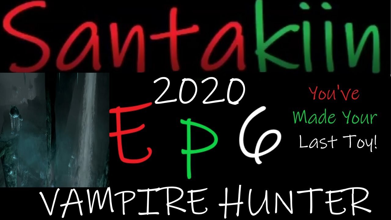 You've Made Your Last Toy! - Santakiin 2020 ep6