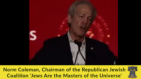 Norm Coleman, Chairman of the Republican Jewish Coalition 'Jews Are the Masters of the Universe'