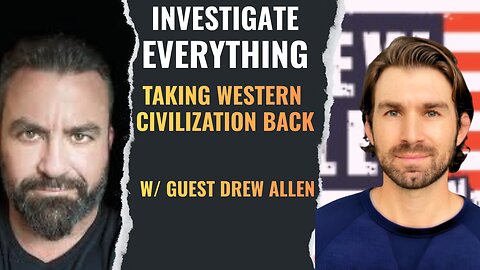 INVESTIGATE EVERYTHING EP260218: “Taking Western Civilization Back” w/ guest Drew Allen