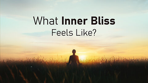 What Inner Bliss Feels Like? | The Power of Inner Happiness