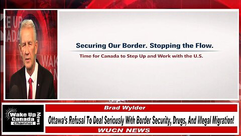 WUCN-Epi#526-Ottawa’s Refusal To Deal Seriously With Border Security, Drugs And Illegal Migration!