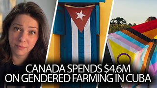 Millions of Canadians' tax dollars funnelled to Cuba for 'gender initiatives'