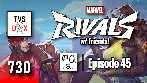 Marvel Rivals [LORD Gambit(???) w/ Friends!] Episode 45 (The Variety Show DX #730)