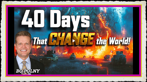 40 DAYS that CHANGE The World!! Bo Polny, Dave Scarlett
