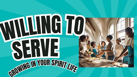 Willing to Serve |Growing in Your Spirit Life