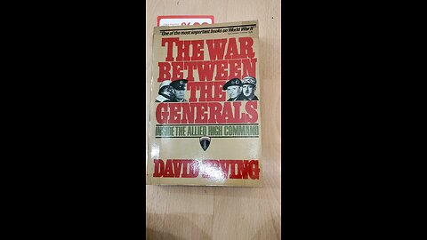 Re-reading "The War Between The Generals: Inside The Allied High Command" By David Irving, 10/9/25