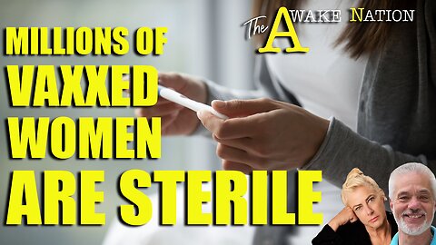 The Awake Nation 03.11.2025 Millions Of Vaxxed Women Are Sterile