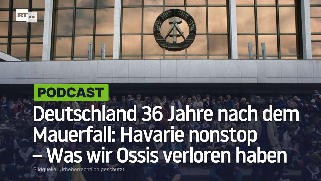 Deutschland 36 Jahre nach dem Mauerfall: Havarie nonstop – Was wir Ossis verloren haben