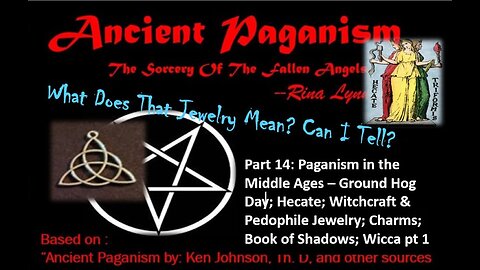 Ancient Paganism - Part 14: Groundhog Day; Hecate; Wicca & pedophile Jewelry