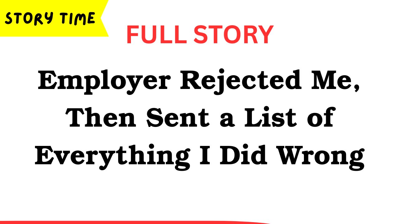 Employer Rejected Me, Then Sent a List of Everything I Did Wrong [FULL STORY]