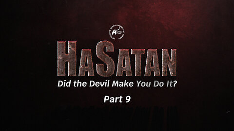 HaSatan | Did the Devil Make You Do It? | Part 9
