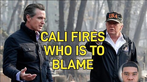 WHO is to BLAME for the CALIFORNIA WILDFIRES